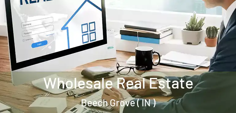 Wholesale Real Estate Beech Grove ( IN )