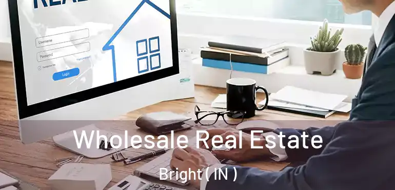  Wholesale Real Estate Bright ( IN )