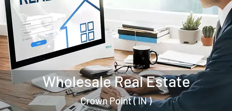  Wholesale Real Estate Crown Point ( IN )