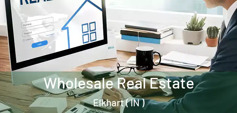 Wholesale Real Estate Elkhart ( IN )