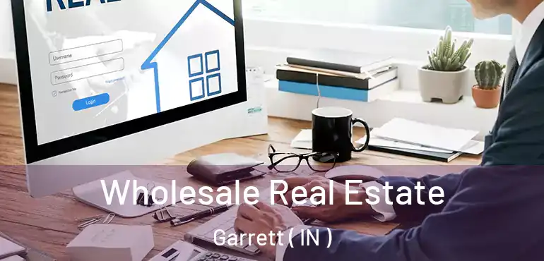  Wholesale Real Estate Garrett ( IN )