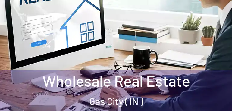 Wholesale Real Estate Gas City ( IN )