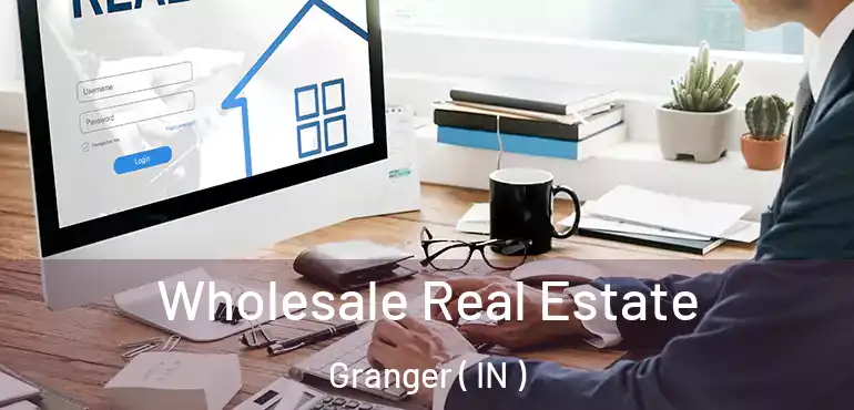 Wholesale Real Estate Granger ( IN )