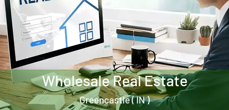  Wholesale Real Estate Greencastle ( IN )