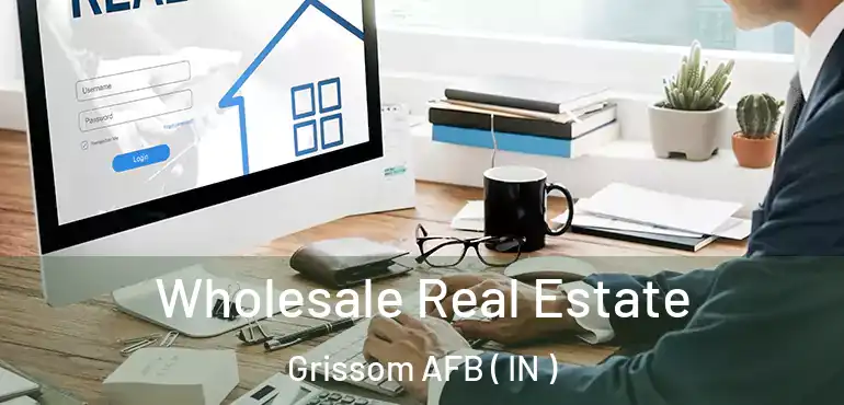 Wholesale Real Estate Grissom AFB ( IN )