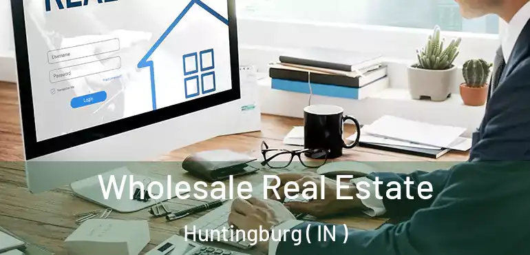 Wholesale Real Estate Huntingburg ( IN )