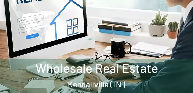 Wholesale Real Estate Kendallville ( IN )