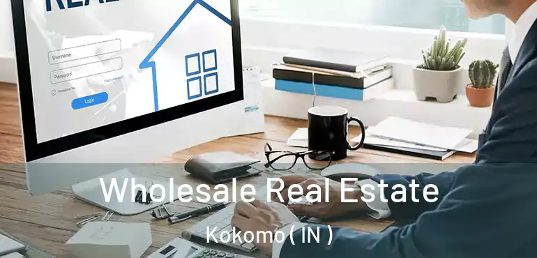  Wholesale Real Estate Kokomo ( IN )
