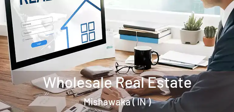  Wholesale Real Estate Mishawaka ( IN )