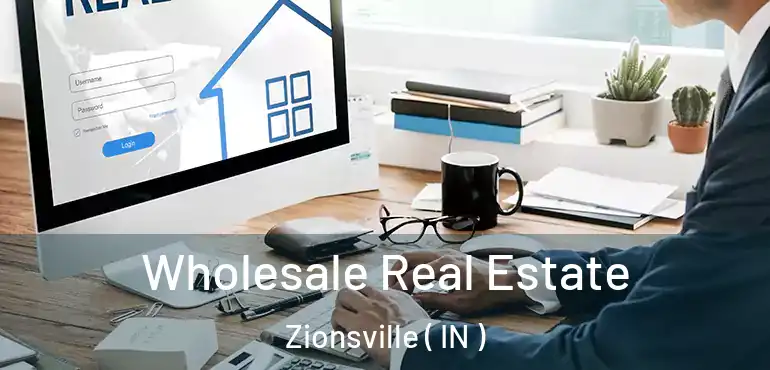 Wholesale Real Estate Zionsville ( IN )