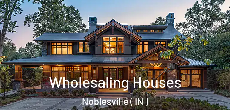 Wholesaling Houses Noblesville ( IN )