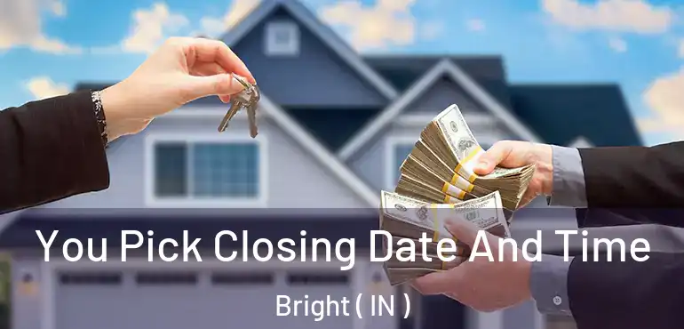 You Pick Closing Date And Time Bright ( IN )