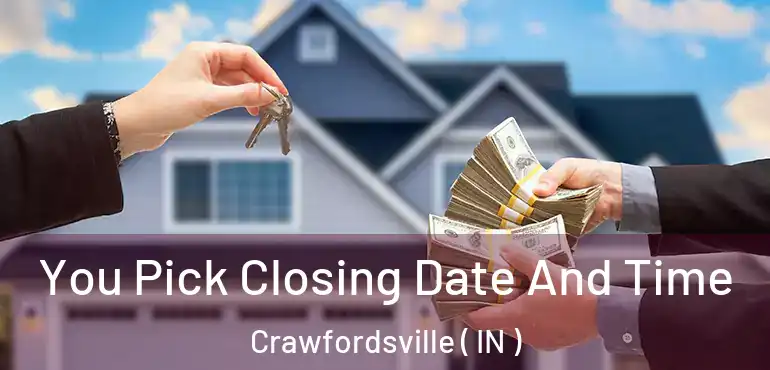  You Pick Closing Date And Time Crawfordsville ( IN )