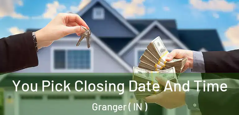  You Pick Closing Date And Time Granger ( IN )