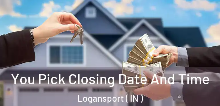  You Pick Closing Date And Time Logansport ( IN )