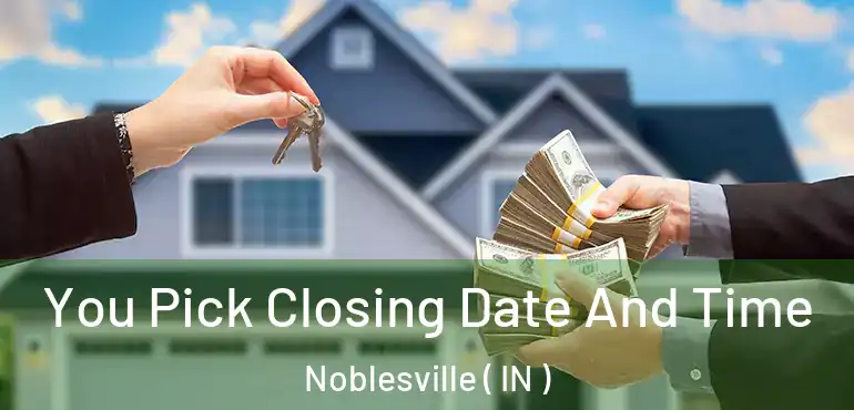  You Pick Closing Date And Time Noblesville ( IN )