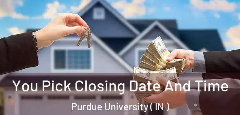 You Pick Closing Date And Time Purdue University ( IN )