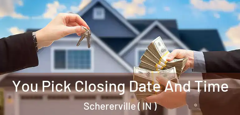  You Pick Closing Date And Time Schererville ( IN )