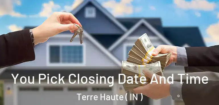 You Pick Closing Date And Time Terre Haute ( IN )