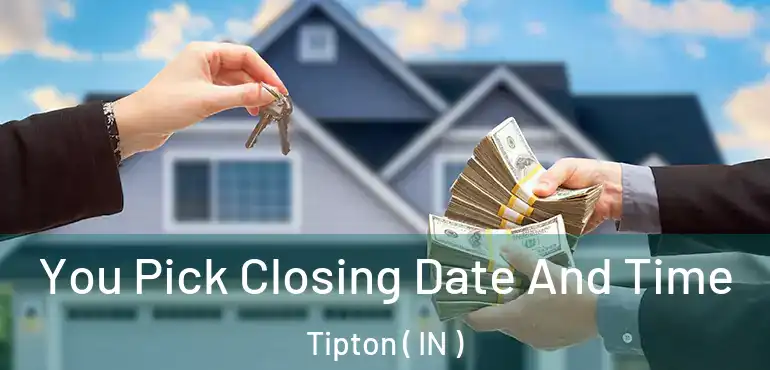 You Pick Closing Date And Time Tipton ( IN )