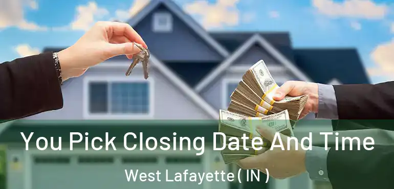  You Pick Closing Date And Time West Lafayette ( IN )