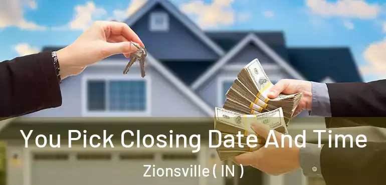 You Pick Closing Date And Time Zionsville ( IN )